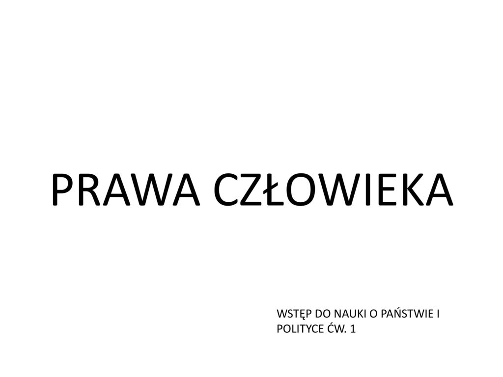 PRAWA CZŁOWIEKA WSTĘP DO NAUKI O PAŃSTWIE I POLITYCE ĆW ppt pobierz